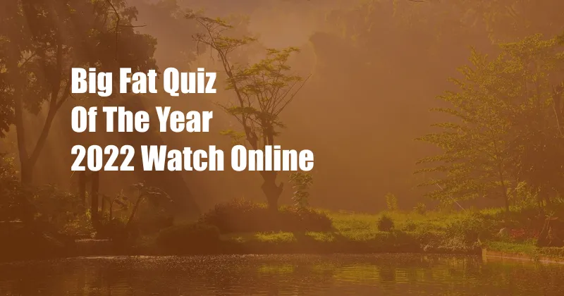 Big Fat Quiz Of The Year 2022 Watch Online