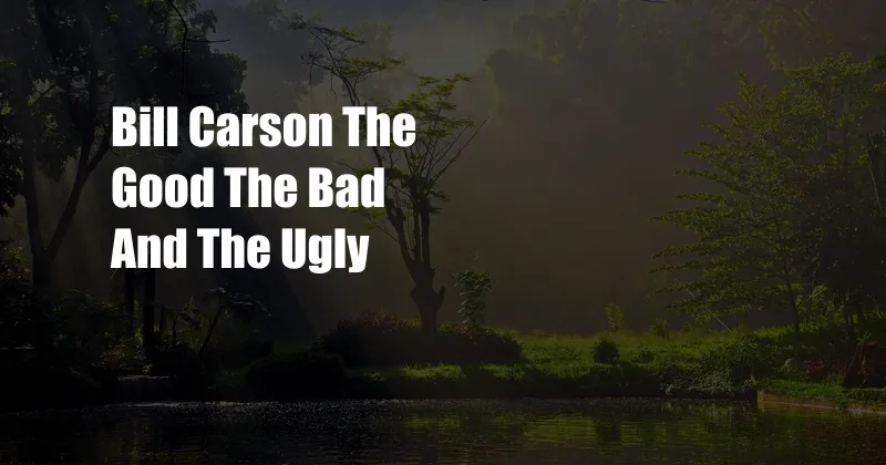 Bill Carson The Good The Bad And The Ugly