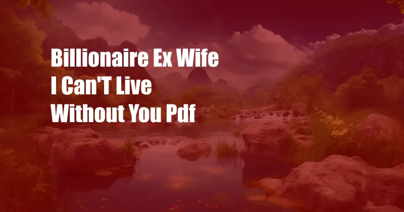 Billionaire Ex Wife I Can'T Live Without You Pdf