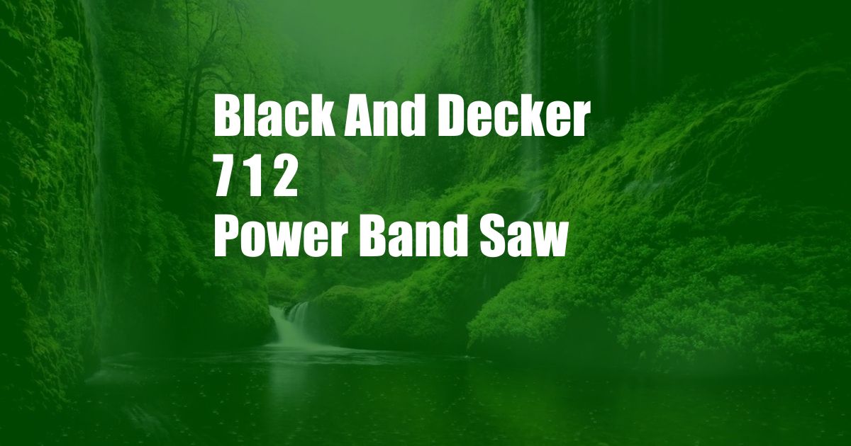 Black And Decker 7 1 2 Power Band Saw