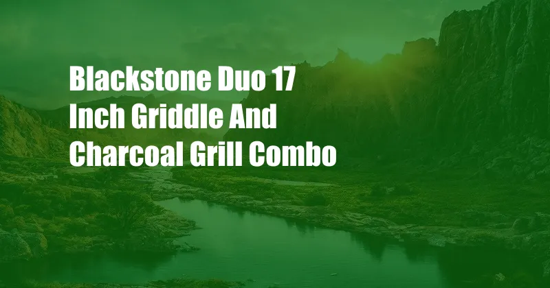 Blackstone Duo 17 Inch Griddle And Charcoal Grill Combo