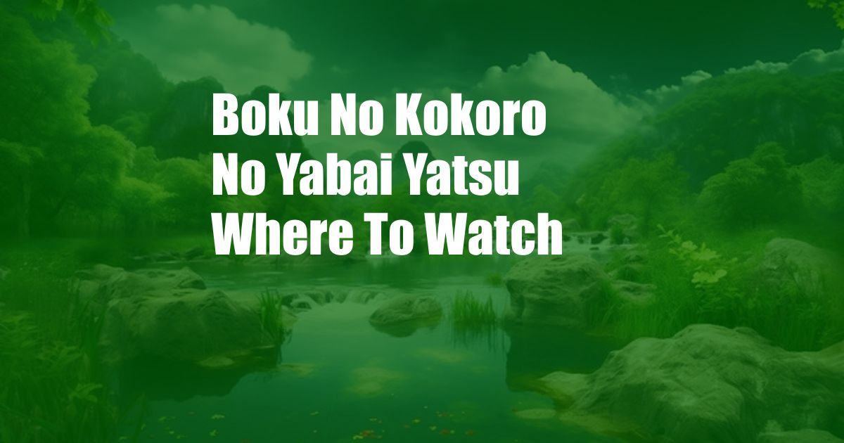 Boku No Kokoro No Yabai Yatsu Where To Watch