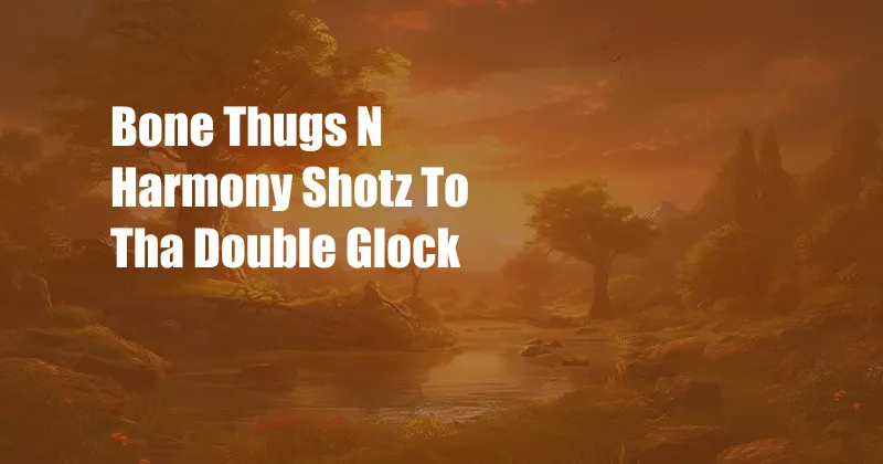 Bone Thugs N Harmony Shotz To Tha Double Glock