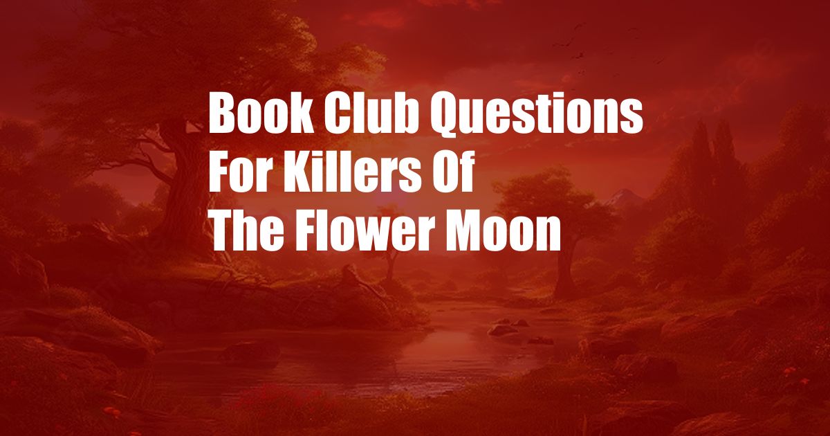 Book Club Questions For Killers Of The Flower Moon