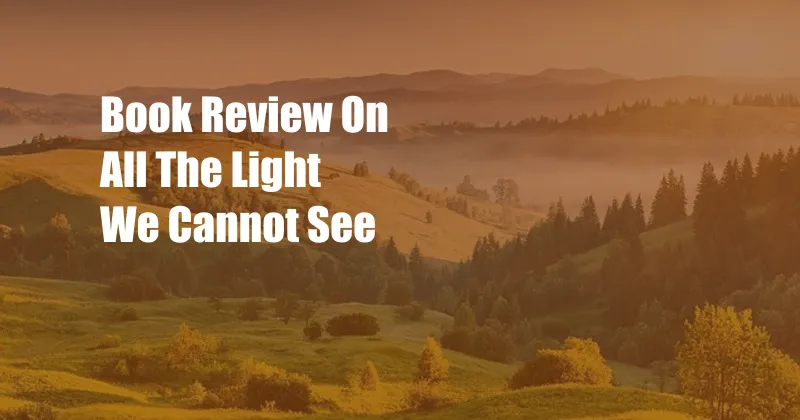 Book Review On All The Light We Cannot See