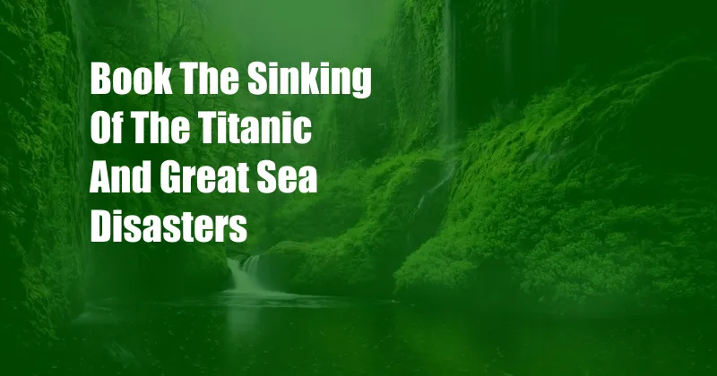 Book The Sinking Of The Titanic And Great Sea Disasters