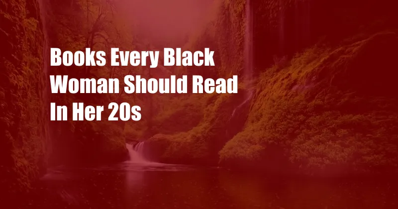 Books Every Black Woman Should Read In Her 20s