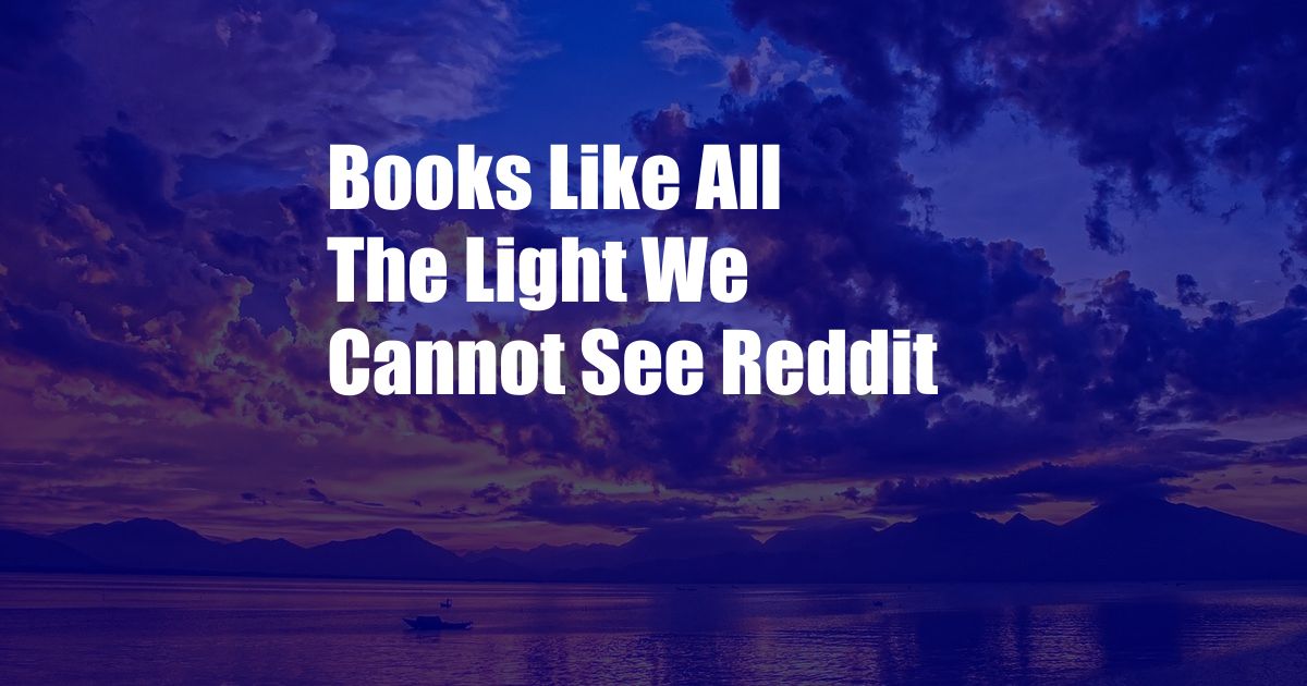 Books Like All The Light We Cannot See Reddit