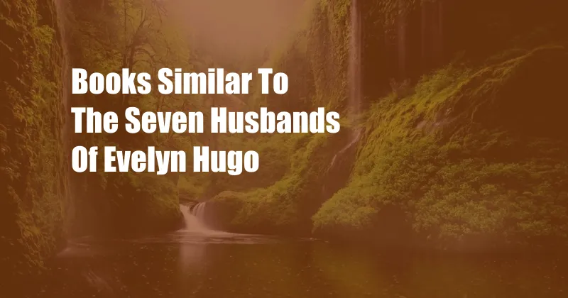 Books Similar To The Seven Husbands Of Evelyn Hugo