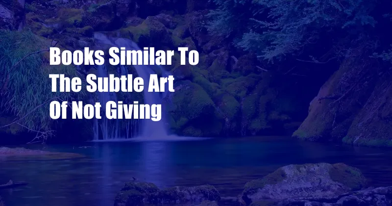 Books Similar To The Subtle Art Of Not Giving