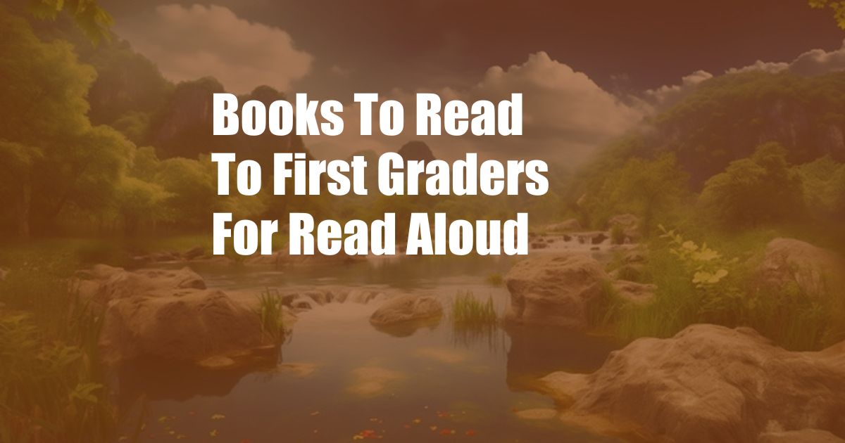 Books To Read To First Graders For Read Aloud