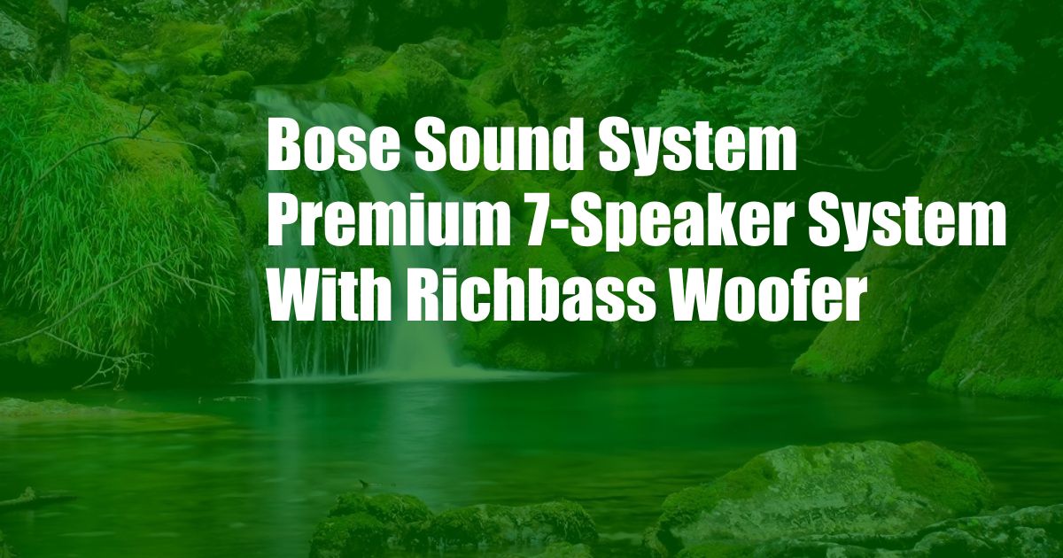 Bose Sound System Premium 7-Speaker System With Richbass Woofer