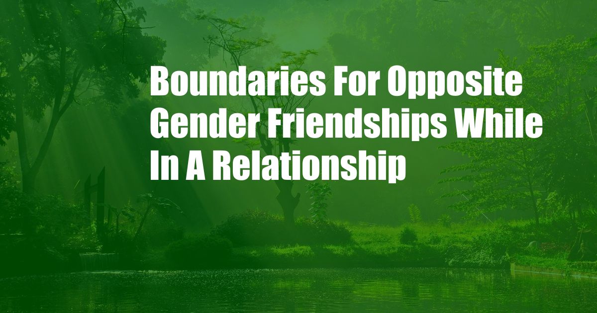 Boundaries For Opposite Gender Friendships While In A Relationship