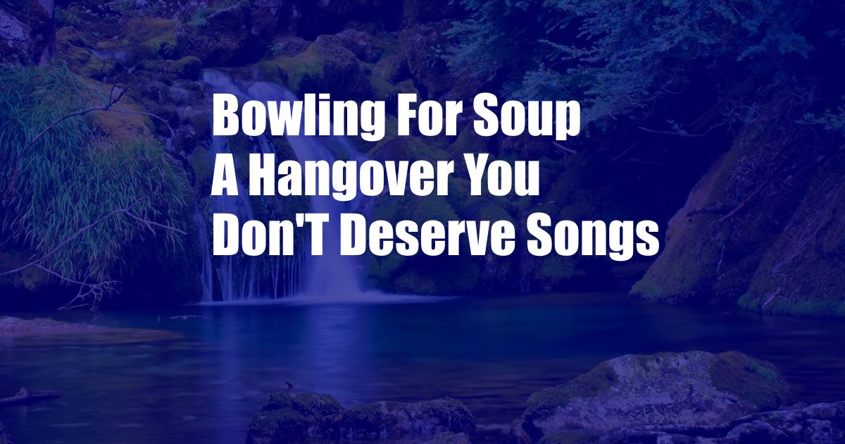 Bowling For Soup A Hangover You Don'T Deserve Songs