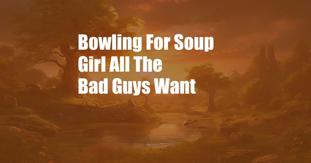 Bowling For Soup Girl All The Bad Guys Want