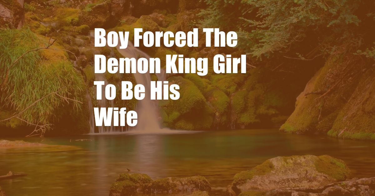 Boy Forced The Demon King Girl To Be His Wife