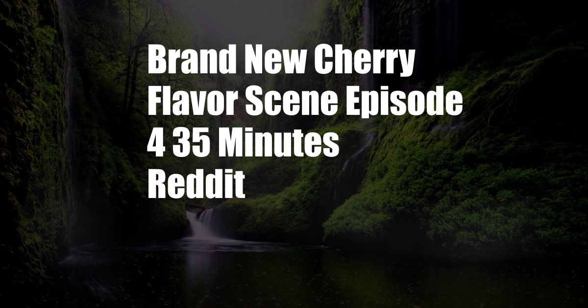 Brand New Cherry Flavor Scene Episode 4 35 Minutes Reddit