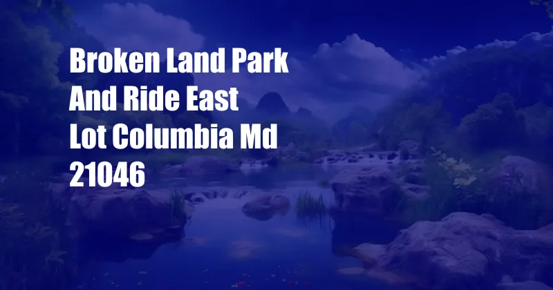 Broken Land Park And Ride East Lot Columbia Md 21046