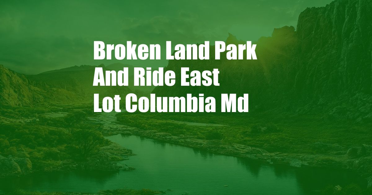 Broken Land Park And Ride East Lot Columbia Md