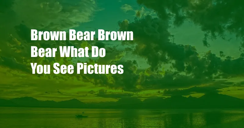 Brown Bear Brown Bear What Do You See Pictures