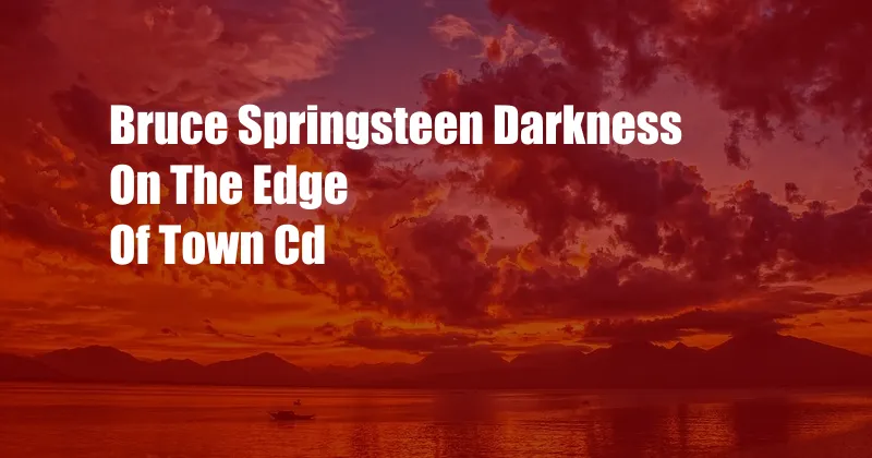 Bruce Springsteen Darkness On The Edge Of Town Cd