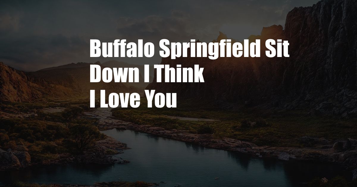 Buffalo Springfield Sit Down I Think I Love You