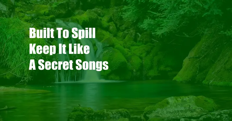 Built To Spill Keep It Like A Secret Songs