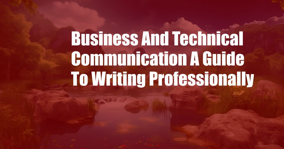 Business And Technical Communication A Guide To Writing Professionally