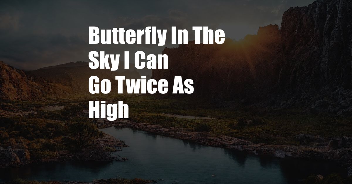 Butterfly In The Sky I Can Go Twice As High