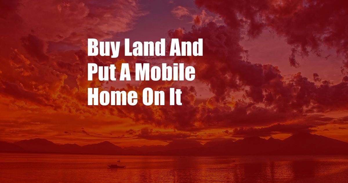 Buy Land And Put A Mobile Home On It