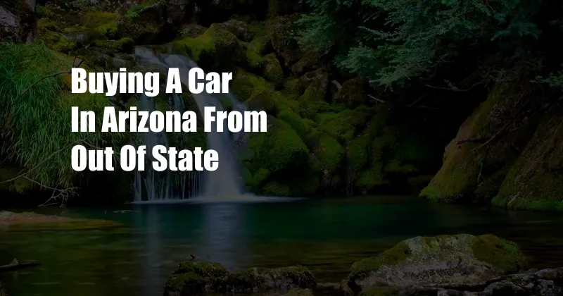 Buying A Car In Arizona From Out Of State