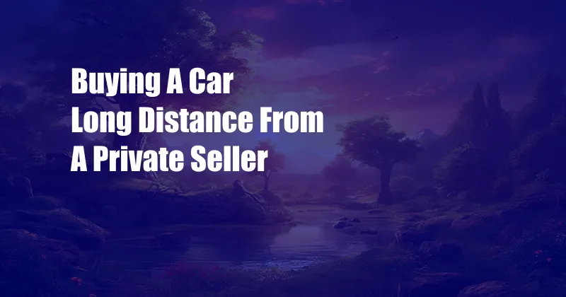 Buying A Car Long Distance From A Private Seller