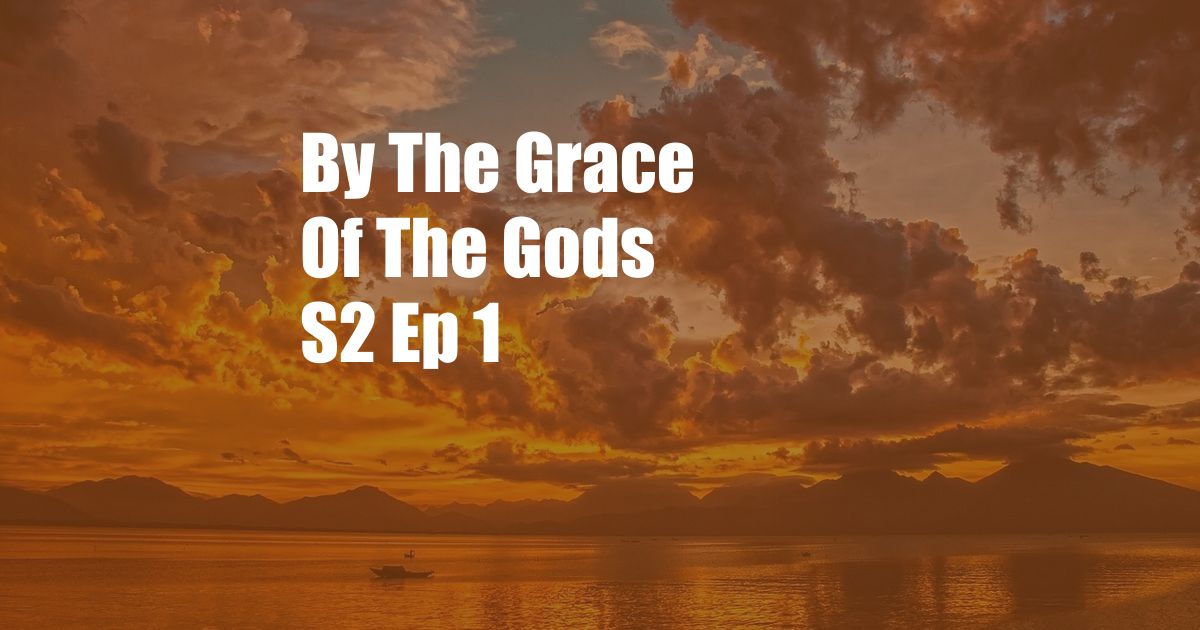 By The Grace Of The Gods S2 Ep 1