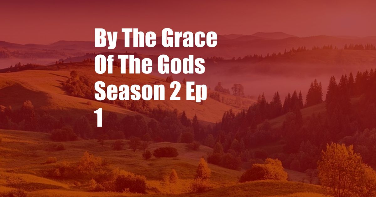 By The Grace Of The Gods Season 2 Ep 1