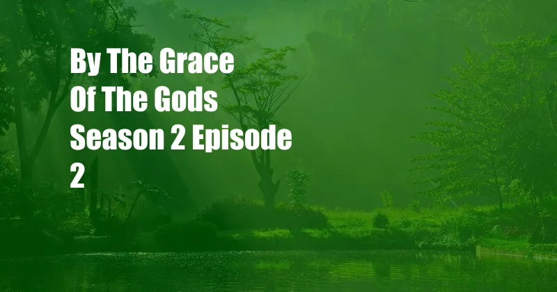 By The Grace Of The Gods Season 2 Episode 2