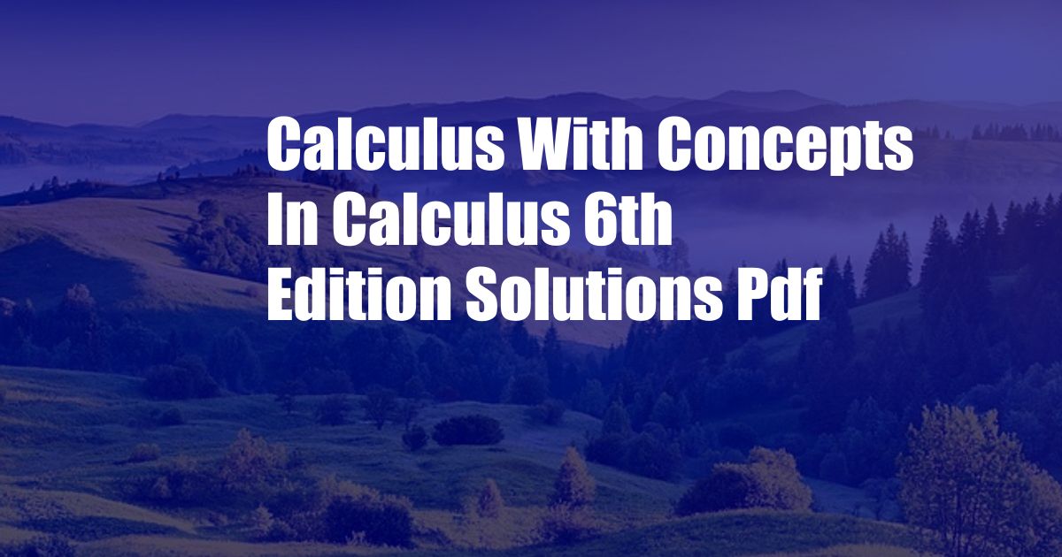 Calculus With Concepts In Calculus 6th Edition Solutions Pdf