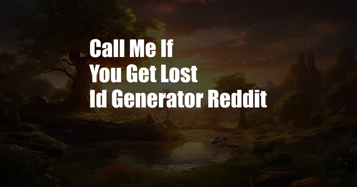 Call Me If You Get Lost Id Generator Reddit