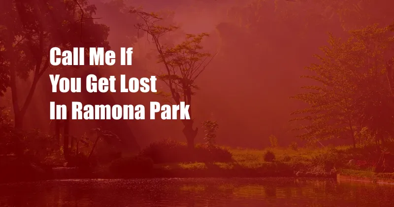 Call Me If You Get Lost In Ramona Park