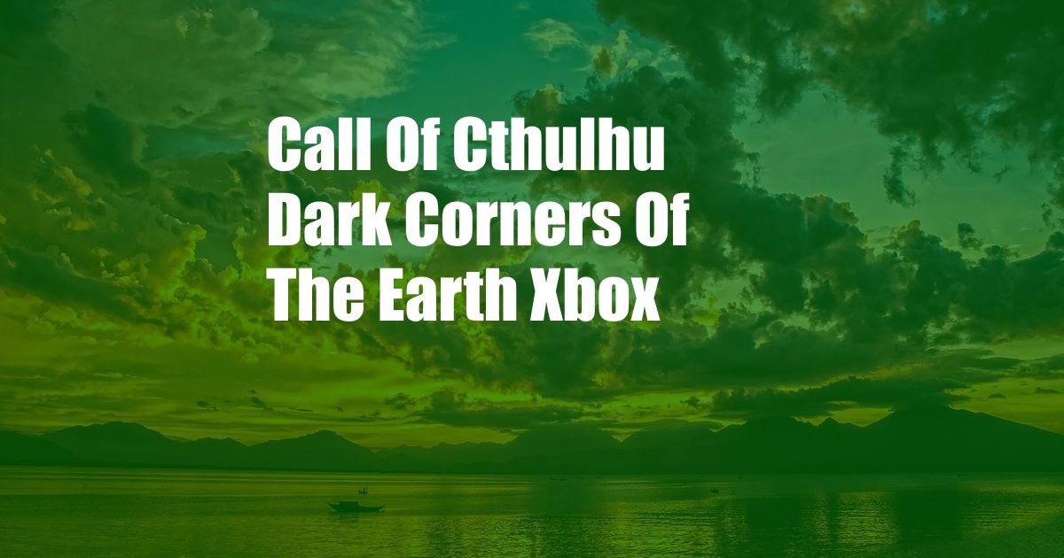 Call Of Cthulhu Dark Corners Of The Earth Xbox