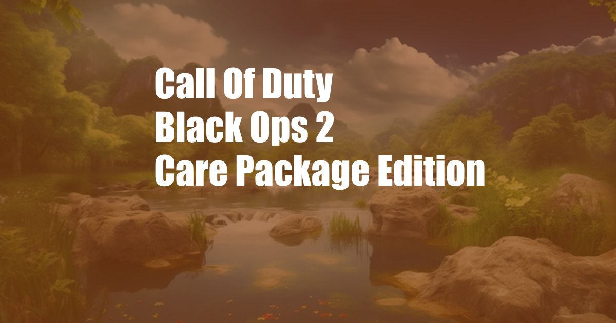Call Of Duty Black Ops 2 Care Package Edition