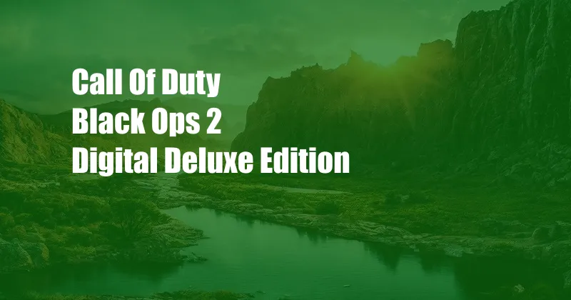 Call Of Duty Black Ops 2 Digital Deluxe Edition