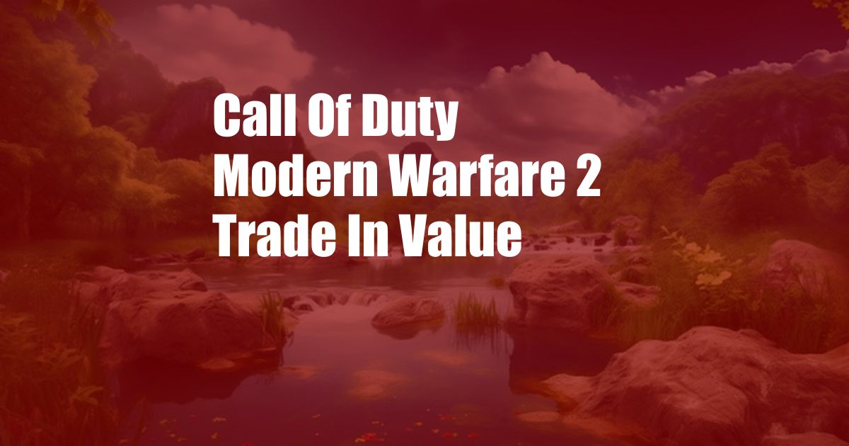 Call Of Duty Modern Warfare 2 Trade In Value