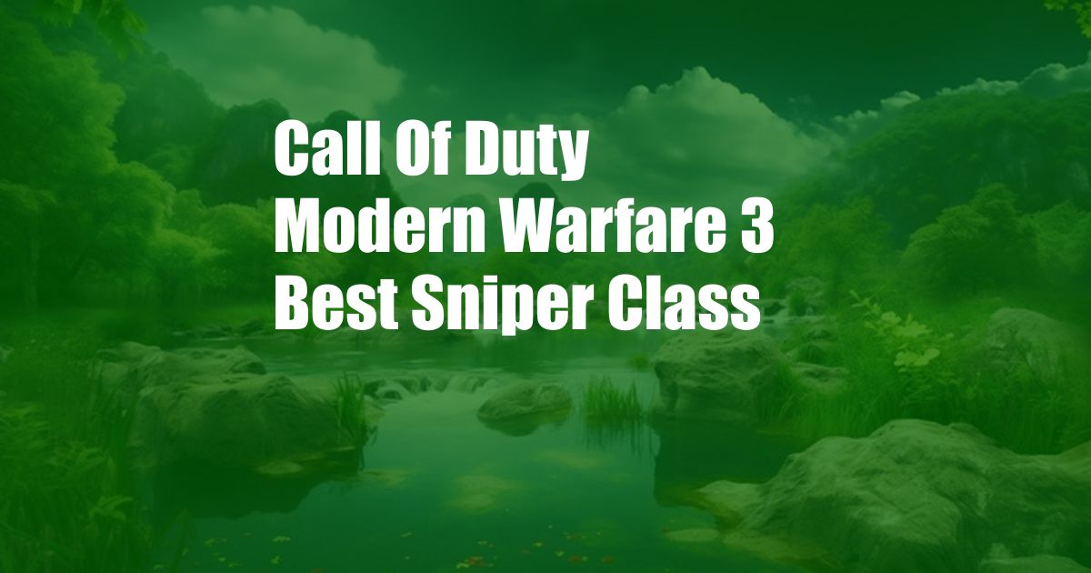 Call Of Duty Modern Warfare 3 Best Sniper Class