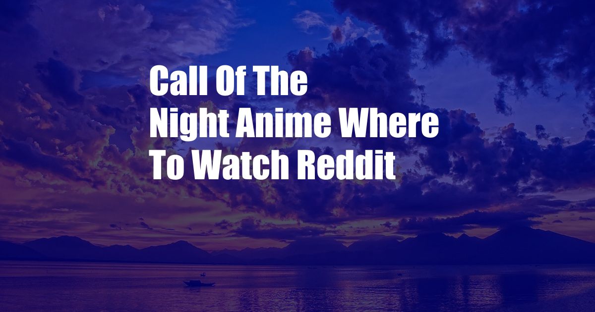 Call Of The Night Anime Where To Watch Reddit