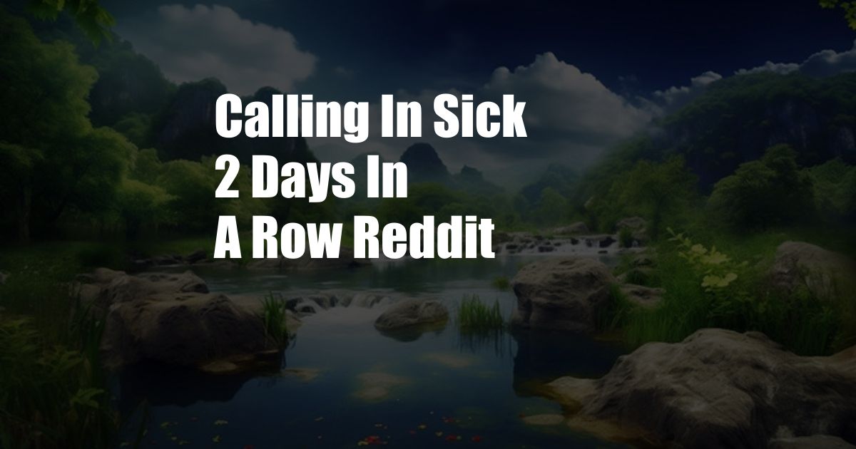 Calling In Sick 2 Days In A Row Reddit