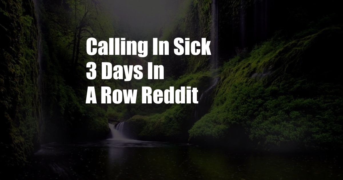 Calling In Sick 3 Days In A Row Reddit