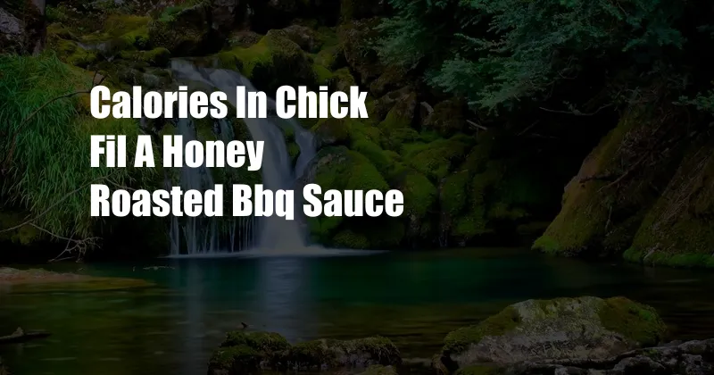 Calories In Chick Fil A Honey Roasted Bbq Sauce