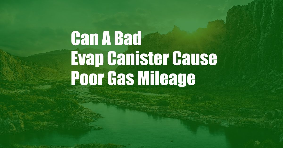 Can A Bad Evap Canister Cause Poor Gas Mileage