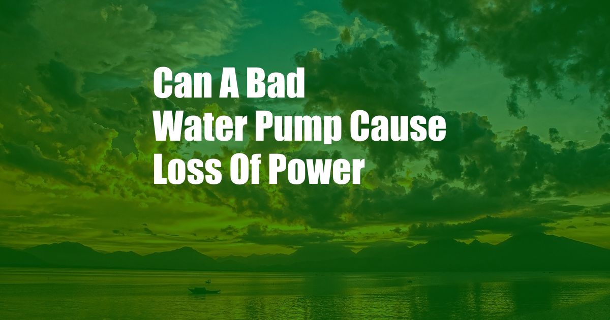 Can A Bad Water Pump Cause Loss Of Power