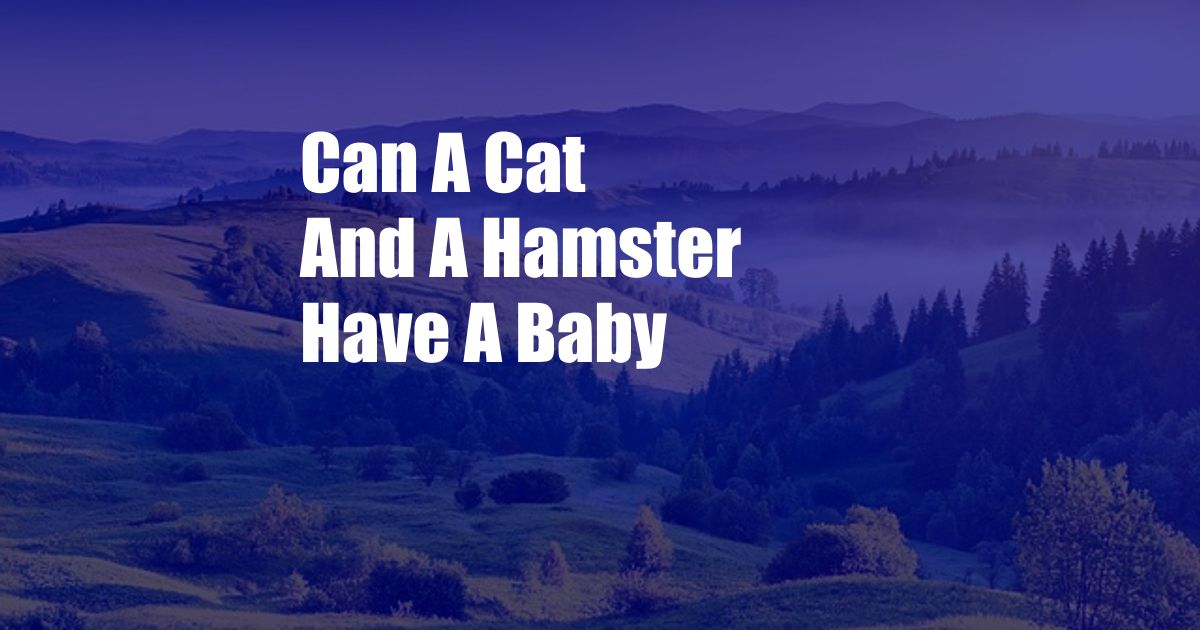 Can A Cat And A Hamster Have A Baby